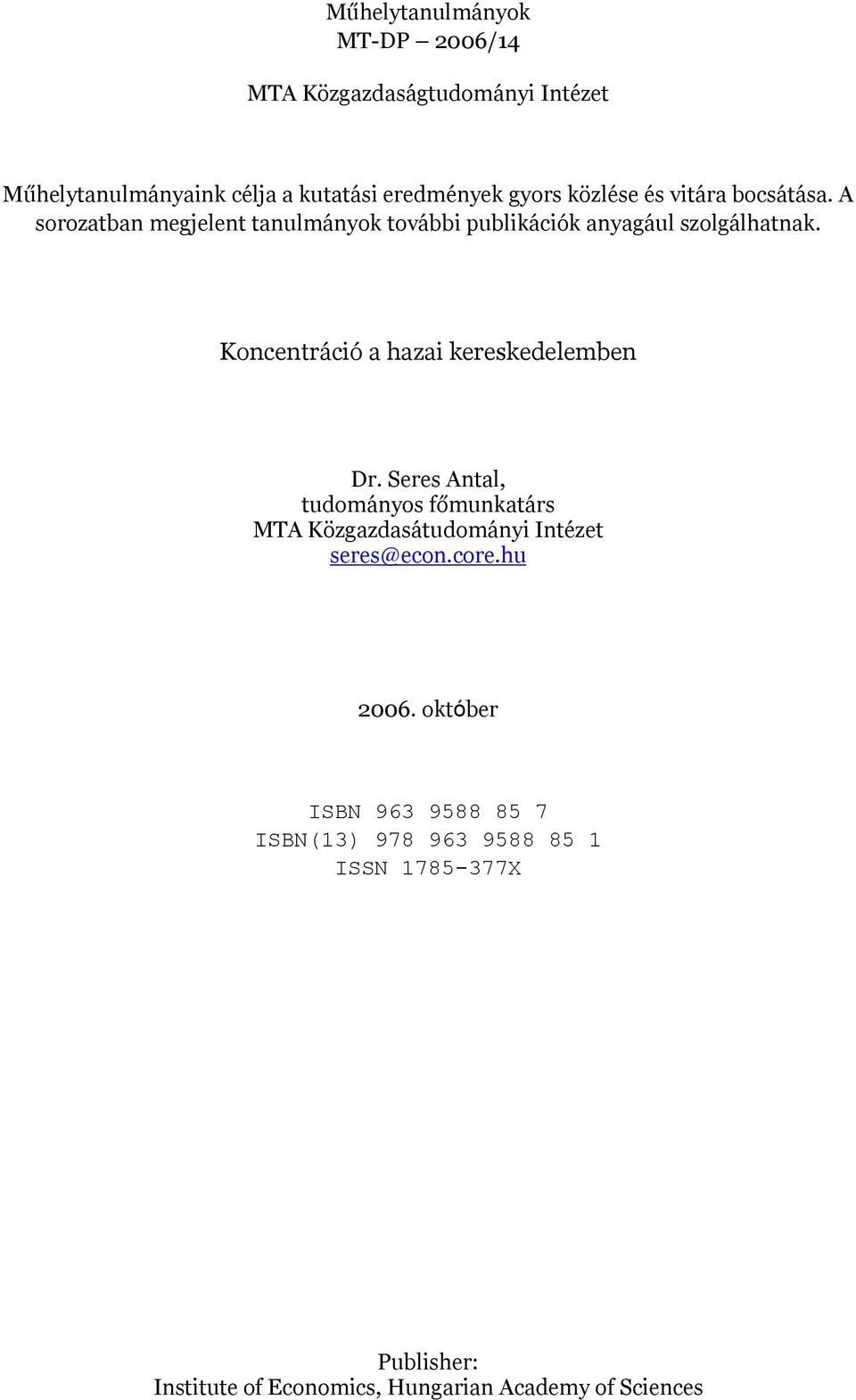 Koncentráció a hazai kereskedelemben Dr. Seres Antal, tudományos főmunkatárs MTA Közgazdasátudományi Intézet seres@econ.