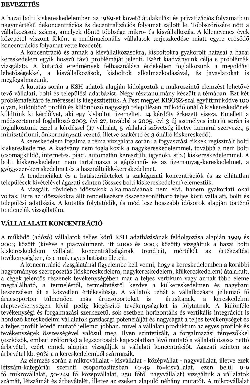 A kilencvenes évek közepétől viszont főként a multinacionális vállalatok terjeszkedése miatt egyre erősödő koncentrációs folyamat vette kezdetét.