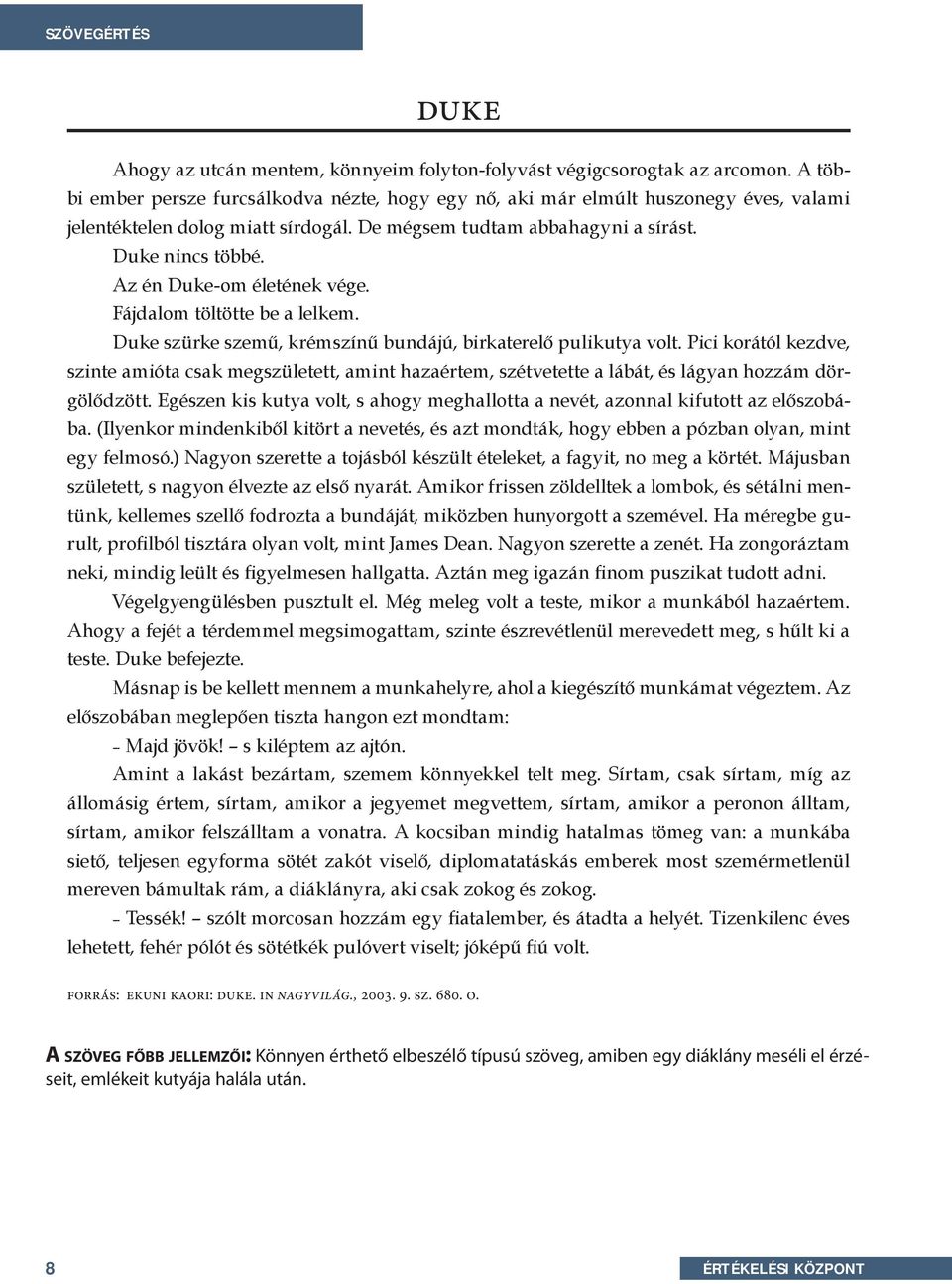 Az én Duke-om életének vége. Fájdalom töltötte be a lelkem. Duke szürke szemű, krémszínű bundájú, birkaterelő pulikutya volt.