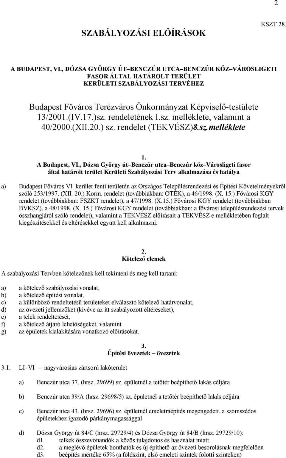rendeletének I.sz. melléklete, valamint a 40/2000.(XII.20.) sz. rendelet (TEKVÉSZ)8.sz.melléklete 1. A Budapest, VI.