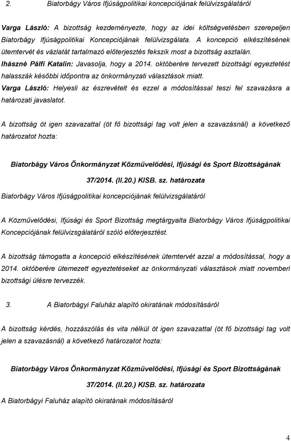 októberére tervezett bizottsági egyeztetést halasszák későbbi időpontra az önkormányzati választások miatt.