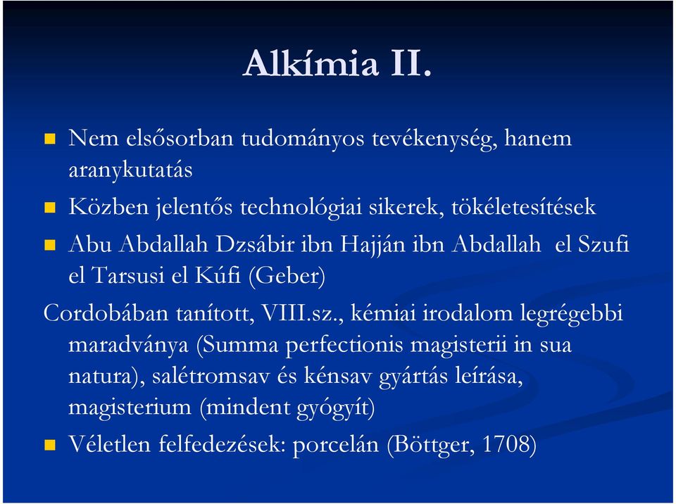 tökéletesítések Abu Abdallah Dzsábir ibn Hajján ibn Abdallah el Szufi el Tarsusi el Kúfi (Geber) Cordobában