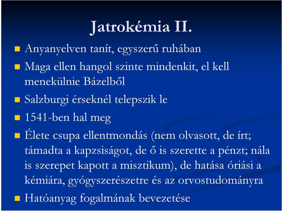 Salzburgi érseknél telepszik le 1541-ben hal meg Élete csupa ellentmondás (nem olvasott, de írt;