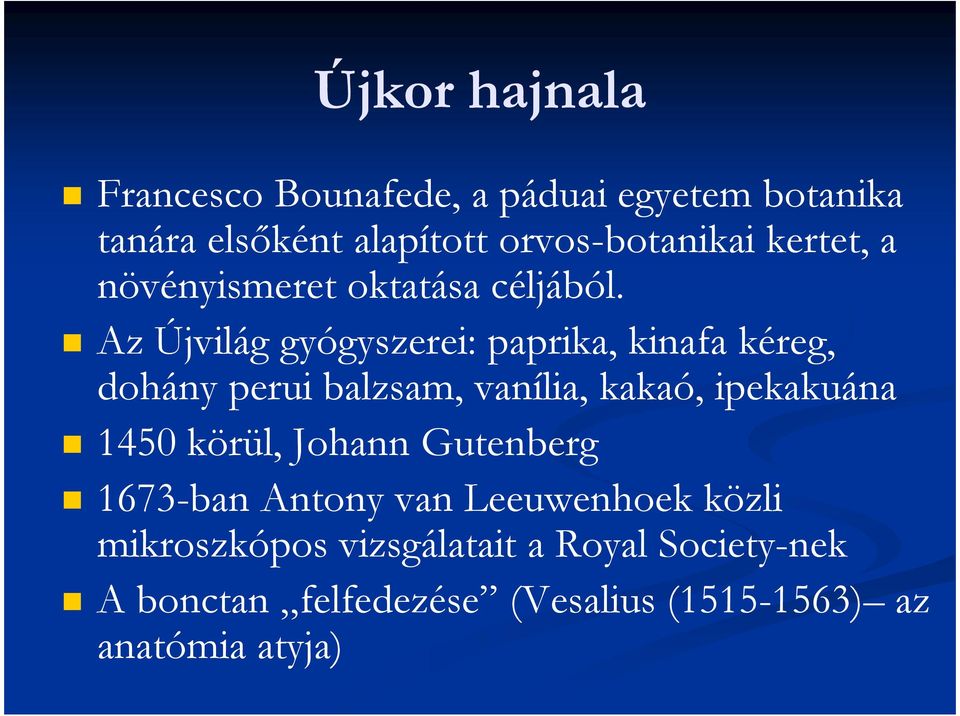 Az Újvilág gyógyszerei: paprika, kinafa kéreg, dohány perui balzsam, vanília, kakaó, ipekakuána 1450