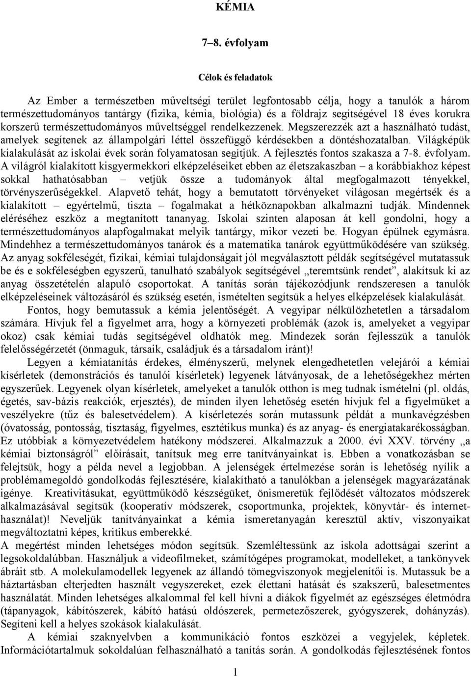 éves korukra korszerű természettudományos műveltséggel rendelkezzenek. Megszerezzék azt a használható tudást, amelyek segítenek az állampolgári léttel összefüggő kérdésekben a döntéshozatalban.