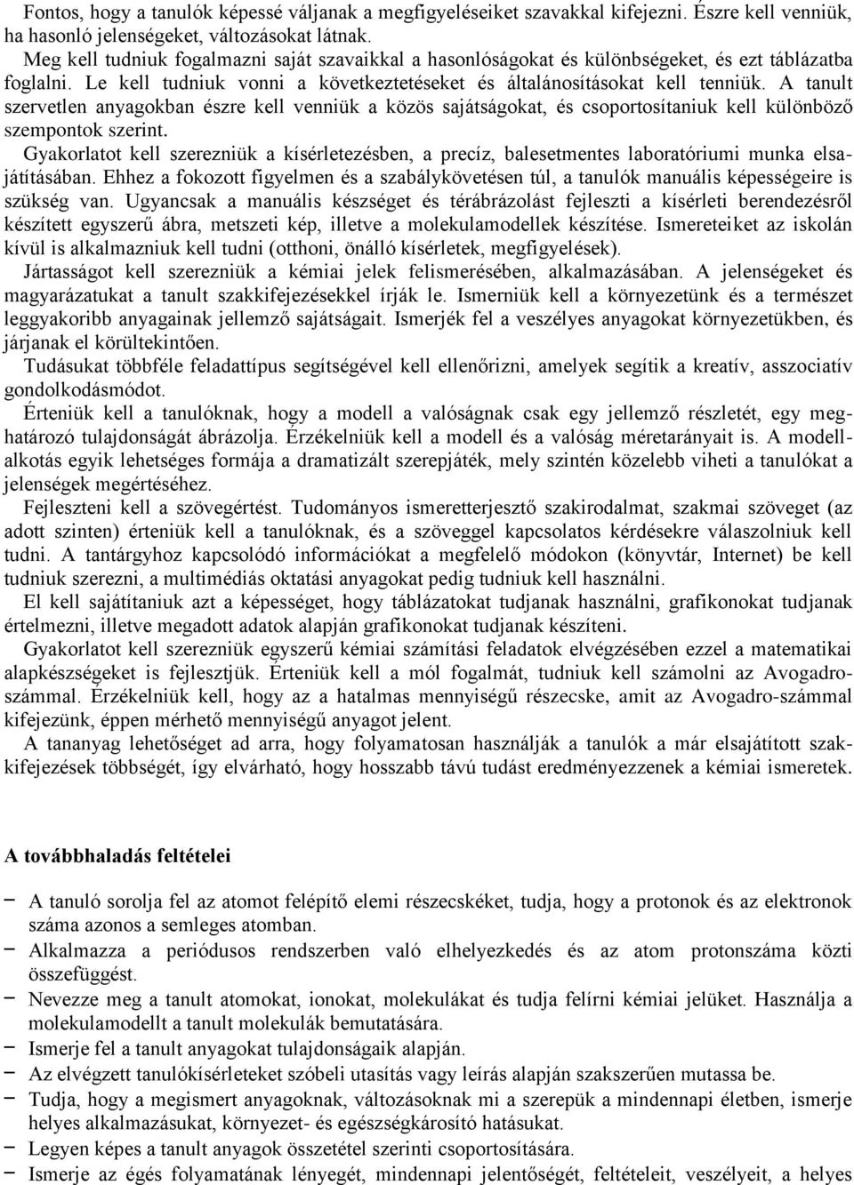 A tanult szervetlen anyagokban észre kell venniük a közös sajátságokat, és csoportosítaniuk kell különböző szempontok szerint.