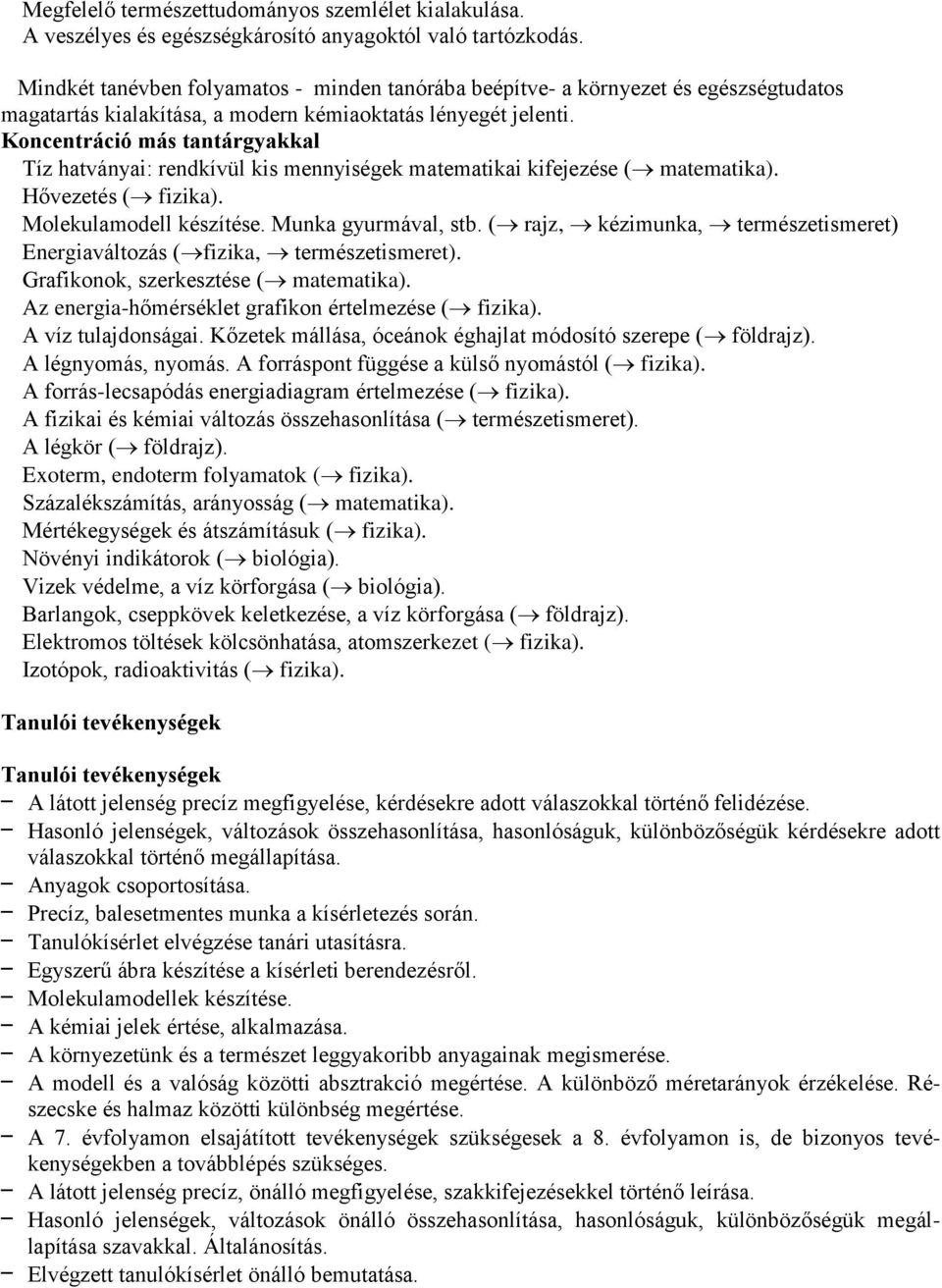 Koncentráció más tantárgyakkal Tíz hatványai: rendkívül kis mennyiségek matematikai kifejezése ( matematika). Hővezetés ( fizika). Molekulamodell készítése. Munka gyurmával, stb.