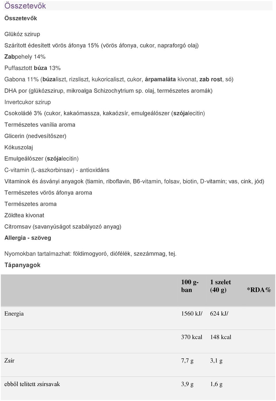 olaj, természetes aromák) Invertcukor szirup Csokoládé 3% (cukor, kakaómassza, kakaózsír, emulgeálószer (szójalecitin) Természetes vanília aroma Glicerin (nedvesítőszer) Kókuszolaj Emulgeálószer