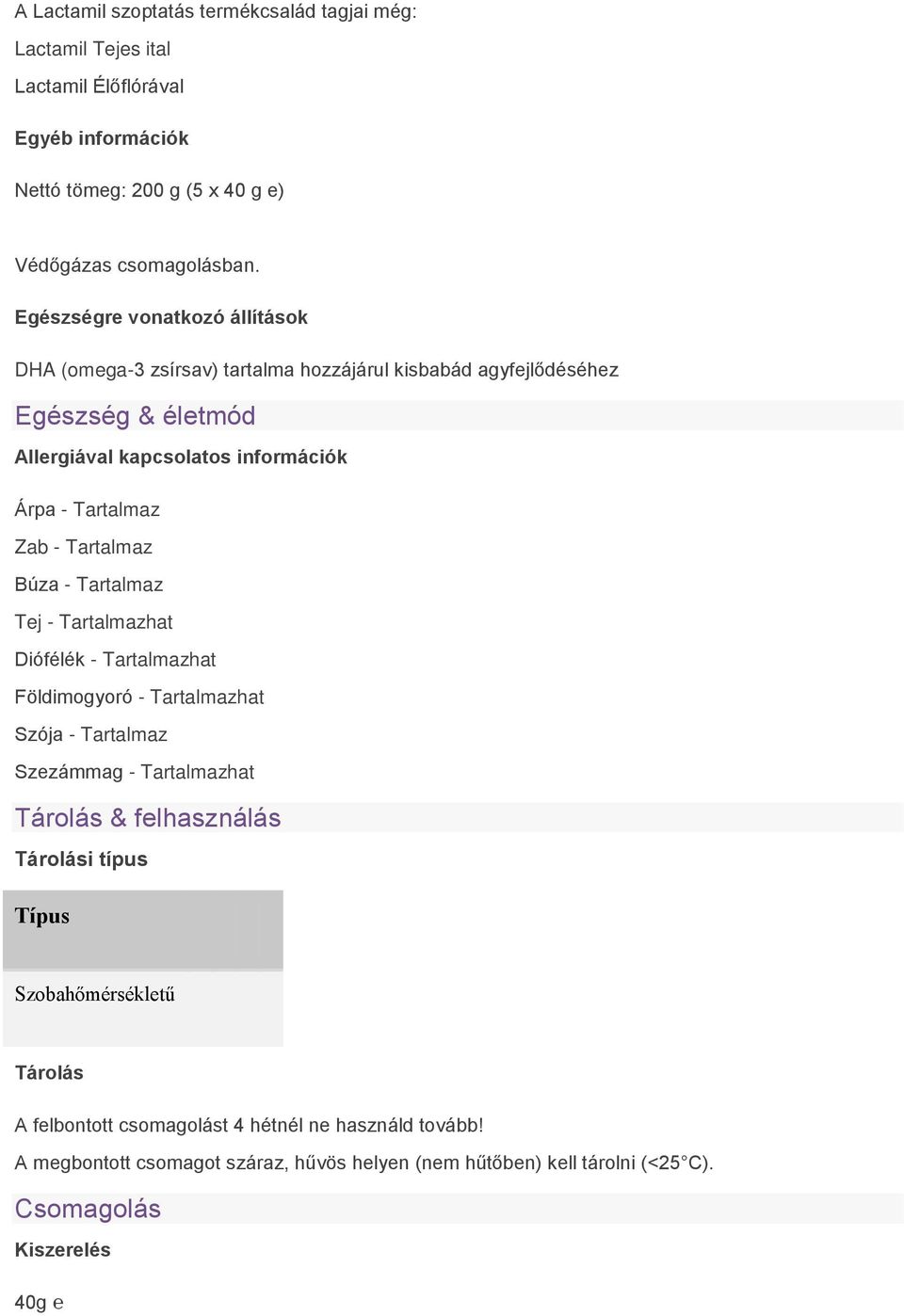 Tartalmaz Búza - Tartalmaz Tej - Tartalmazhat Diófélék - Tartalmazhat Földimogyoró - Tartalmazhat Szója - Tartalmaz Szezámmag - Tartalmazhat Tárolás & felhasználás Tárolási