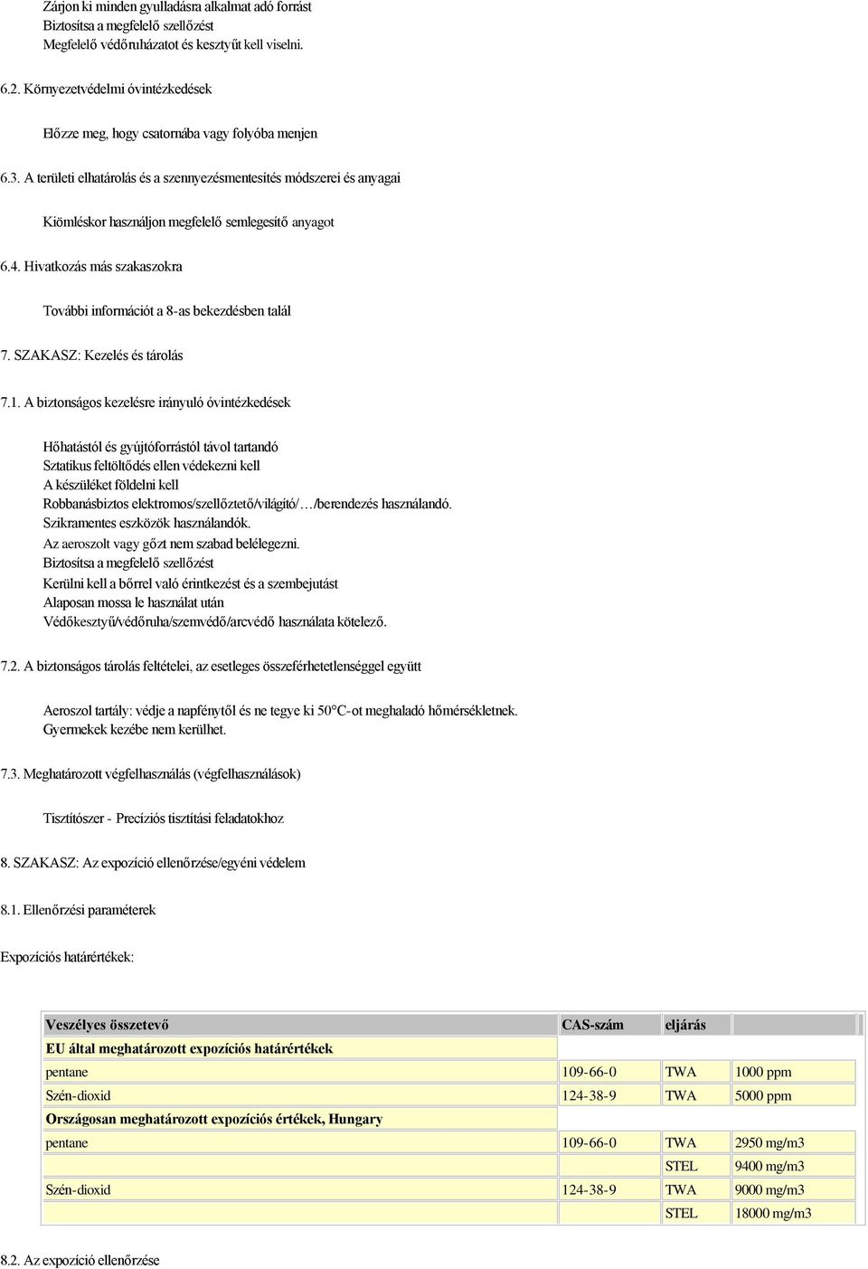 A területi elhatárolás és a szennyezésmentesítés módszerei és anyagai Kiömléskor használjon megfelelő semlegesítő anyagot 6.4.