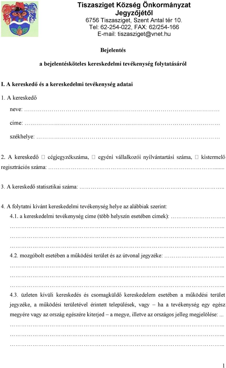 .. 3. A kereskedő statisztikai száma:.. 4. A folytatni kívánt kereskedelmi tevékenység helye az alábbiak szerint: 4.1. a kereskedelmi tevékenység címe (több helyszín esetében címek):.. 4.2.