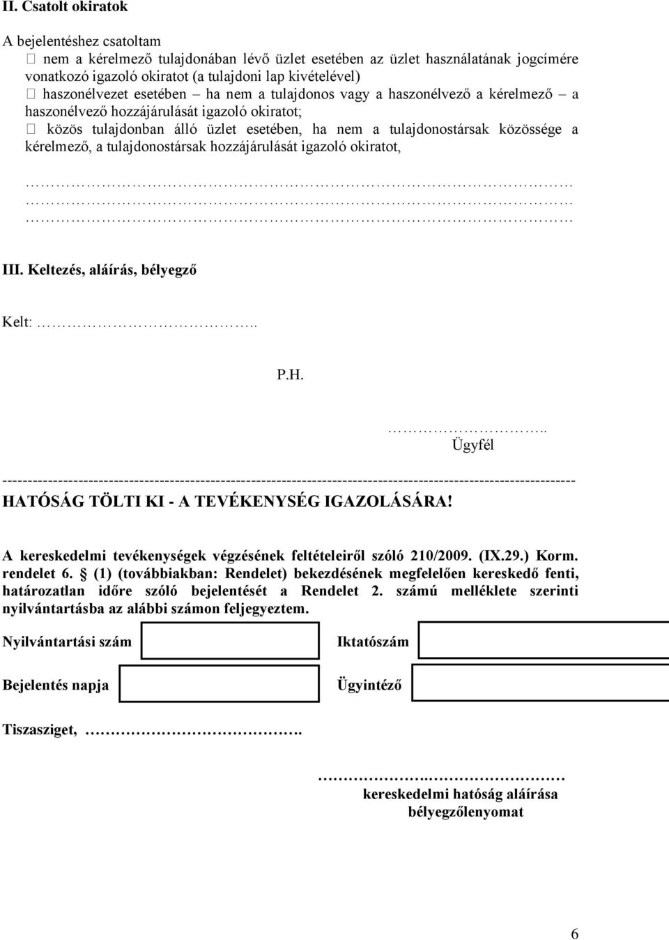 tulajdonostársak hozzájárulását igazoló okiratot, III. Keltezés, aláírás, bélyegző Kelt:.. P.H.