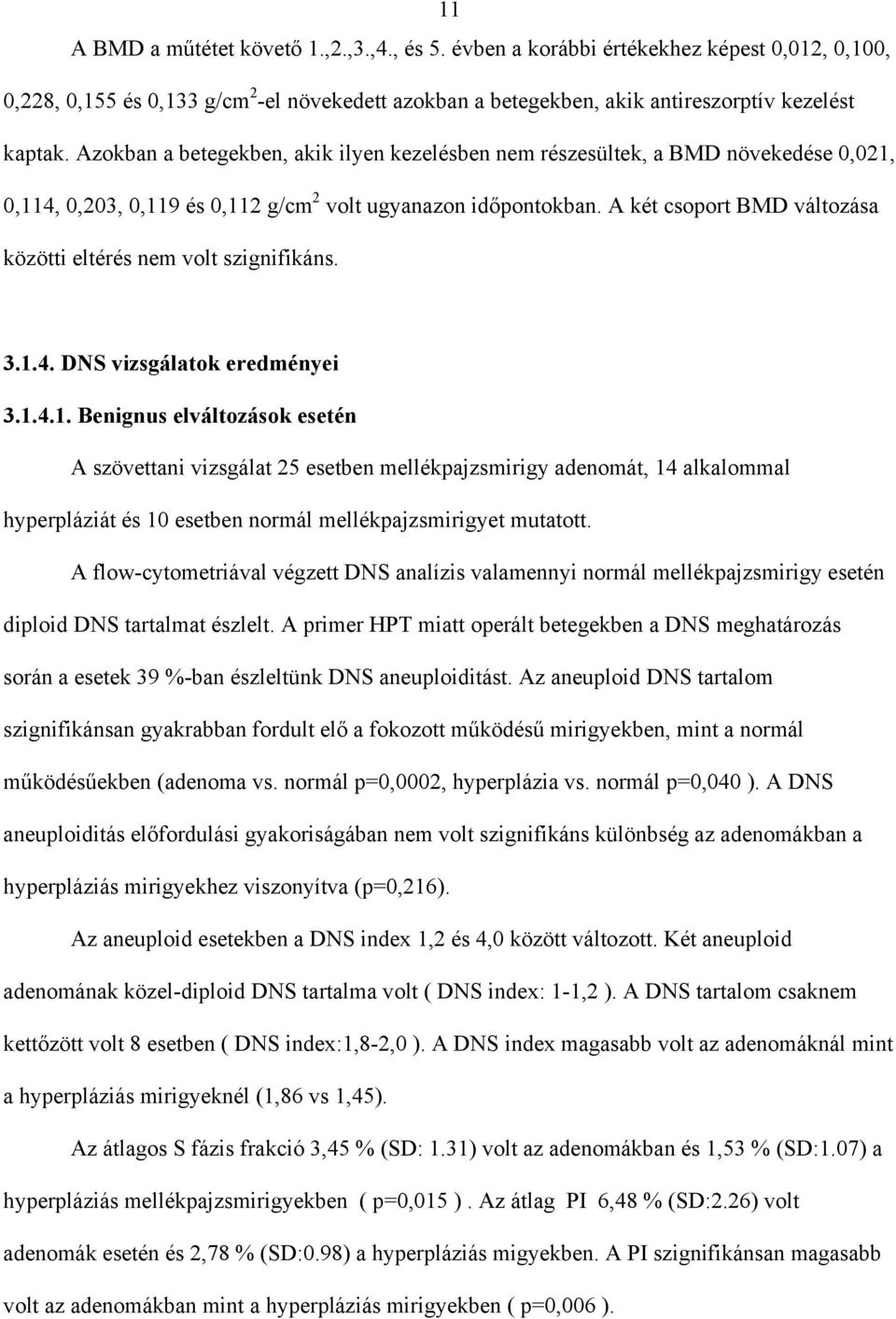 A két csoport BMD változása közötti eltérés nem volt szignifikáns. 3.1.