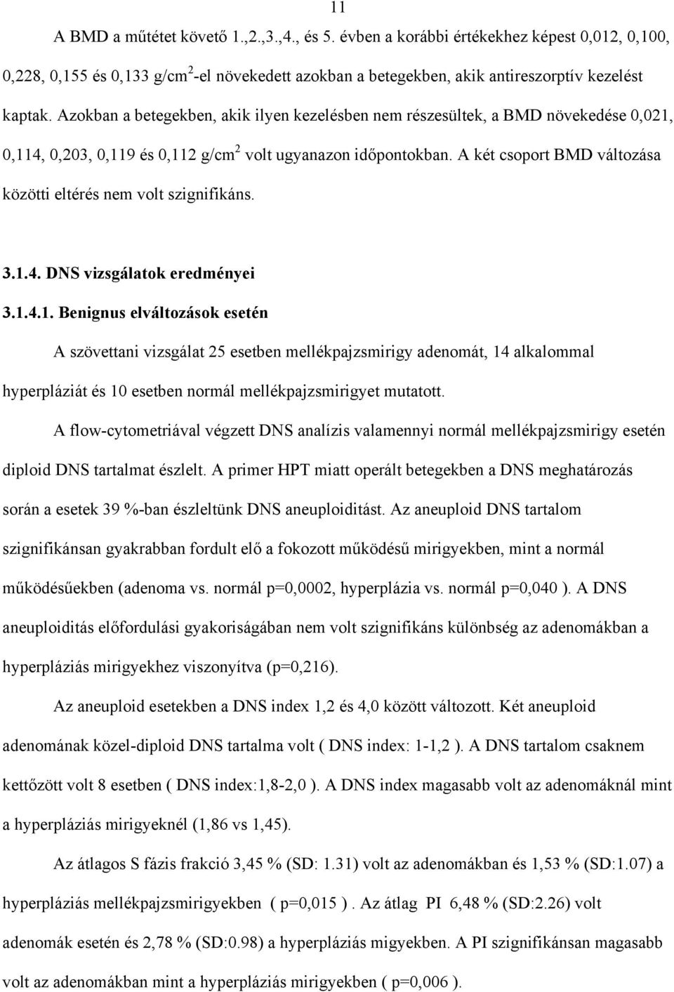 A két csoport BMD változása közötti eltérés nem volt szignifikáns. 3.1.