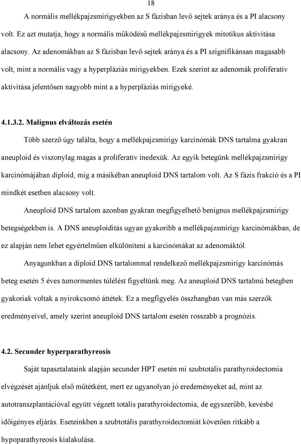 Ezek szerint az adenomák proliferatív aktivitása jelent sen nagyobb mint a a hyperpláziás mirigyeké. 4.1.3.2.