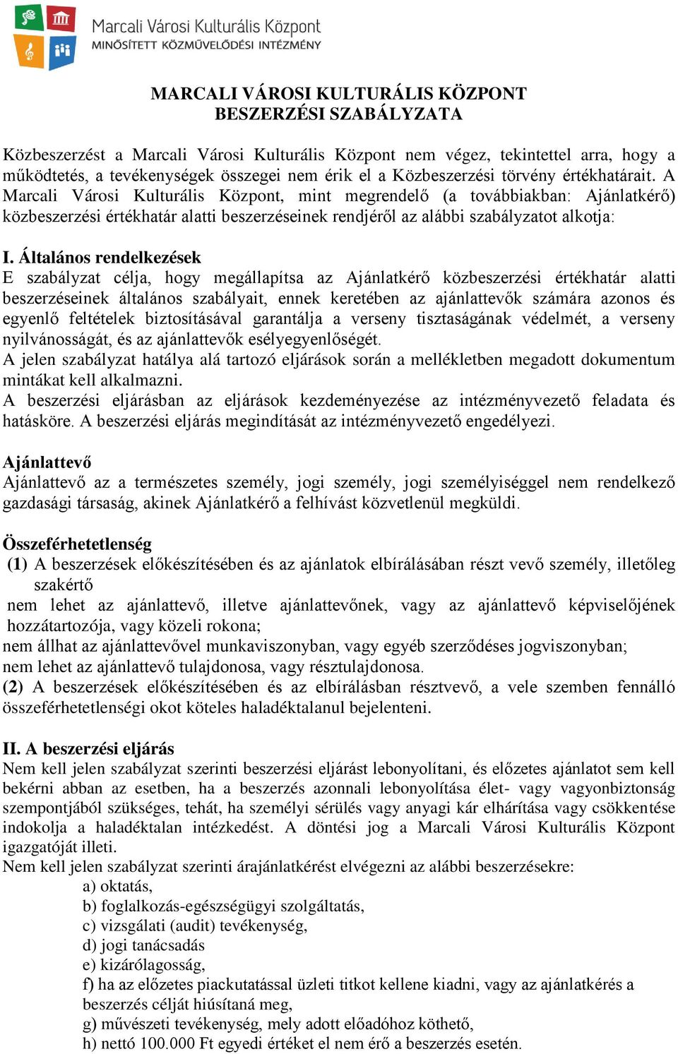 A Marcali Városi Kulturális Központ, mint megrendelő (a továbbiakban: Ajánlatkérő) közbeszerzési értékhatár alatti beszerzéseinek rendjéről az alábbi szabályzatot alkotja: I.
