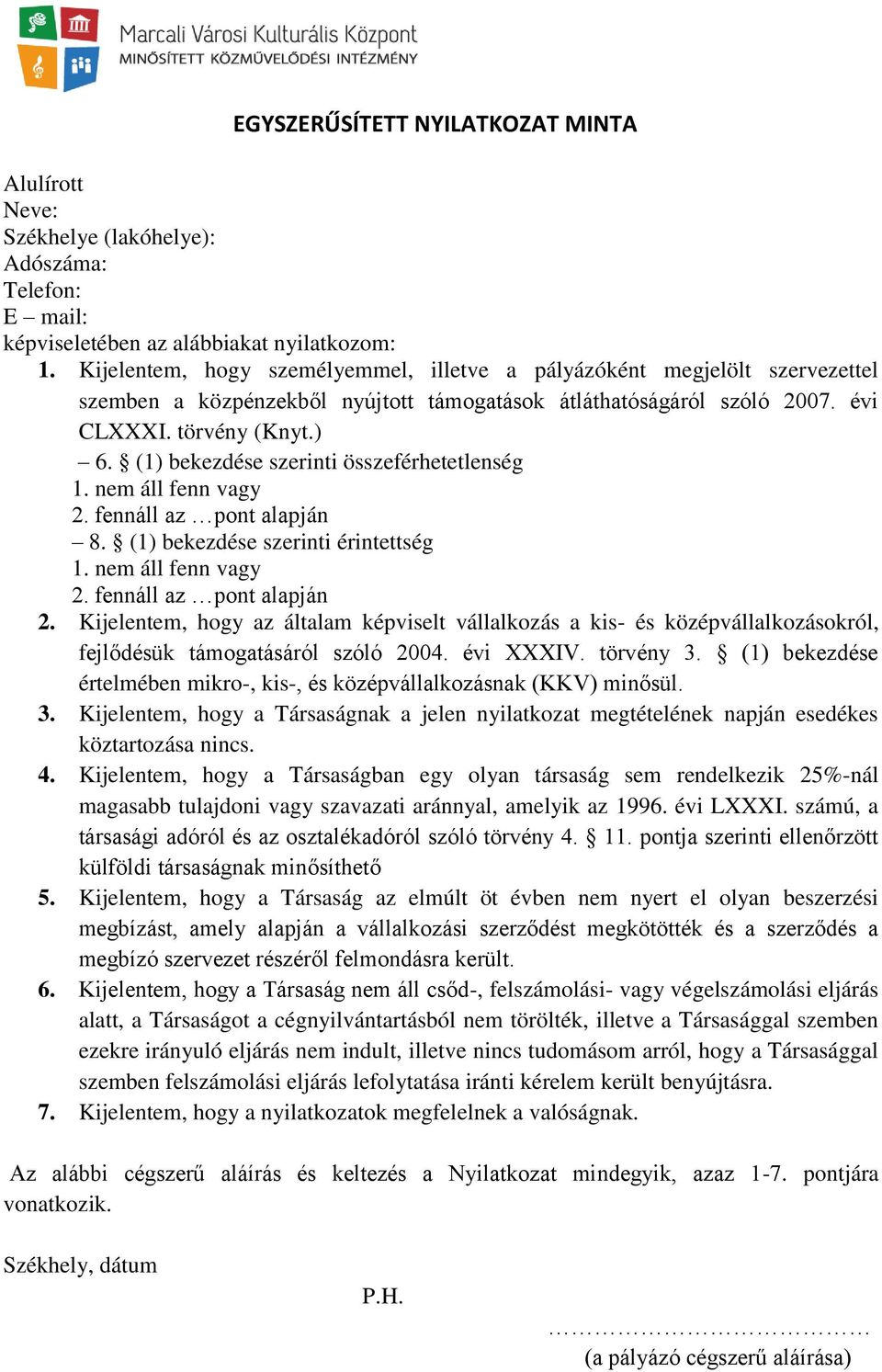 (1) bekezdése szerinti összeférhetetlenség 1. nem áll fenn vagy 2. fennáll az pont alapján 8. (1) bekezdése szerinti érintettség 1. nem áll fenn vagy 2. fennáll az pont alapján 2.