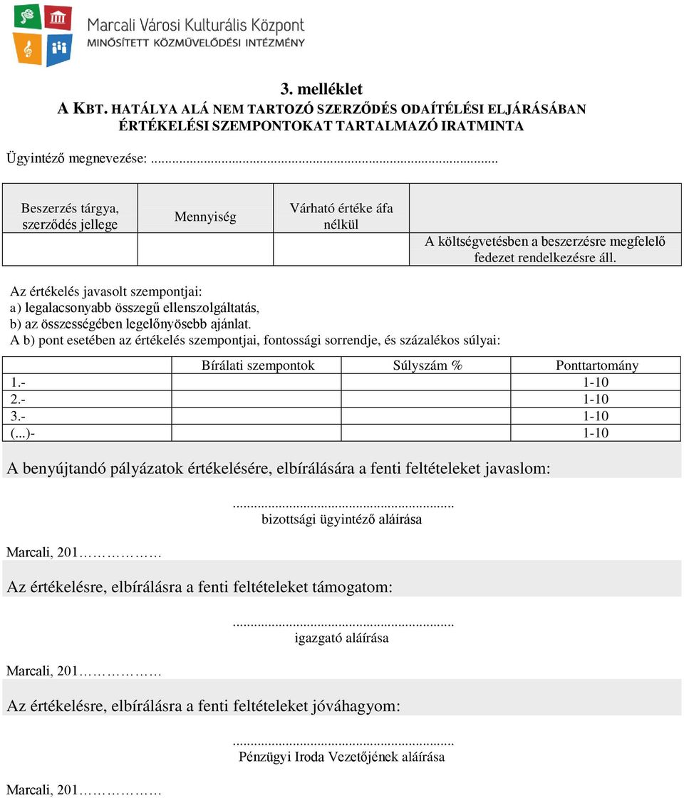 Az értékelés javasolt szempontjai: a) legalacsonyabb összegű ellenszolgáltatás, b) az összességében legelőnyösebb ajánlat.