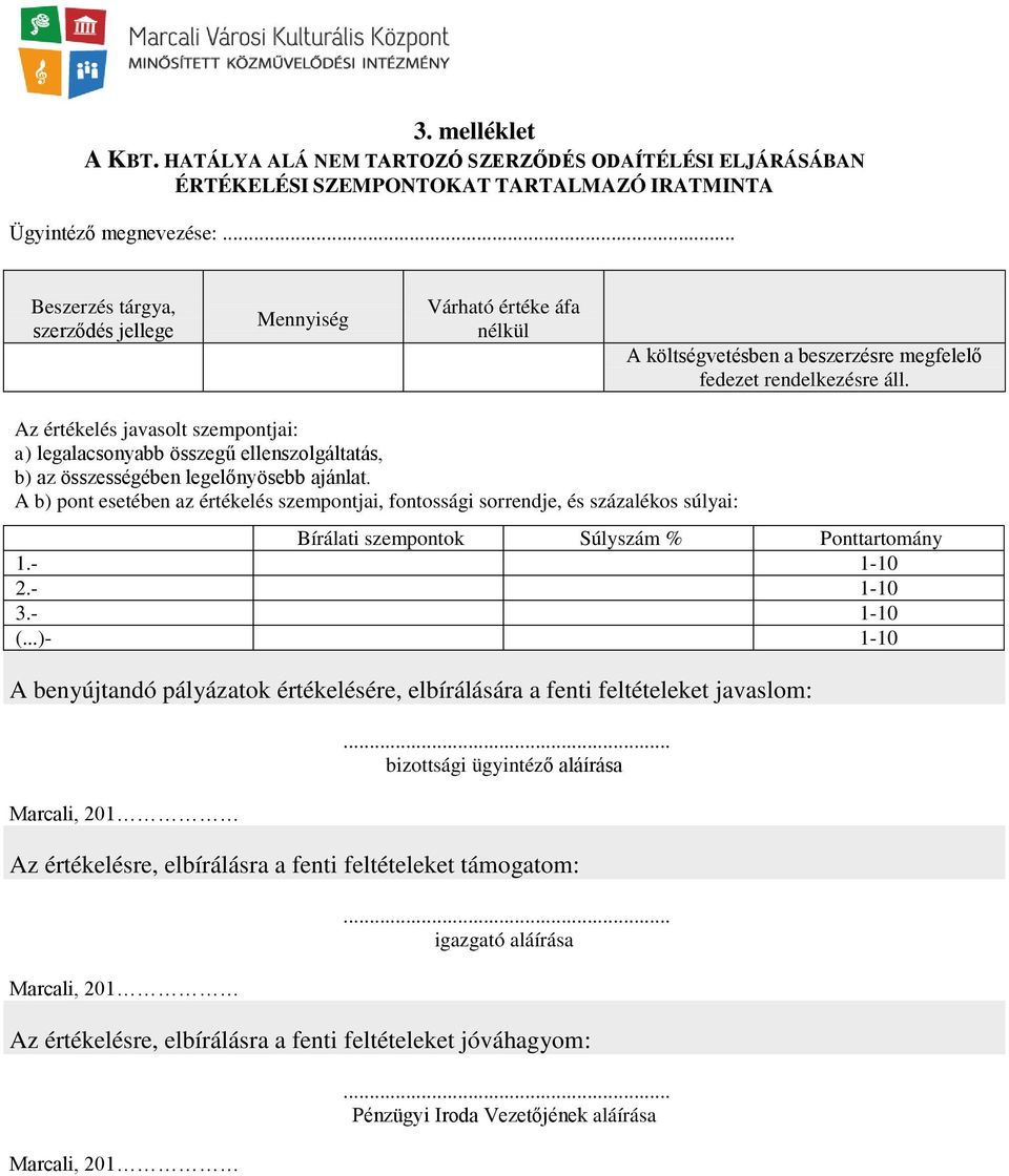 Az értékelés javasolt szempontjai: a) legalacsonyabb összegű ellenszolgáltatás, b) az összességében legelőnyösebb ajánlat.