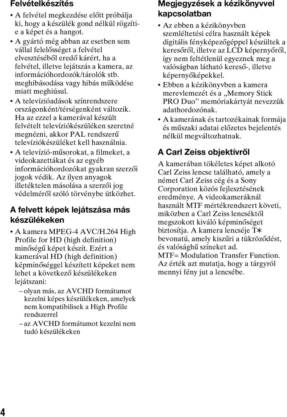 meghibásodása vagy hibás működése miatt meghiúsul. A televízióadások színrendszere országonként/térségenként változik.