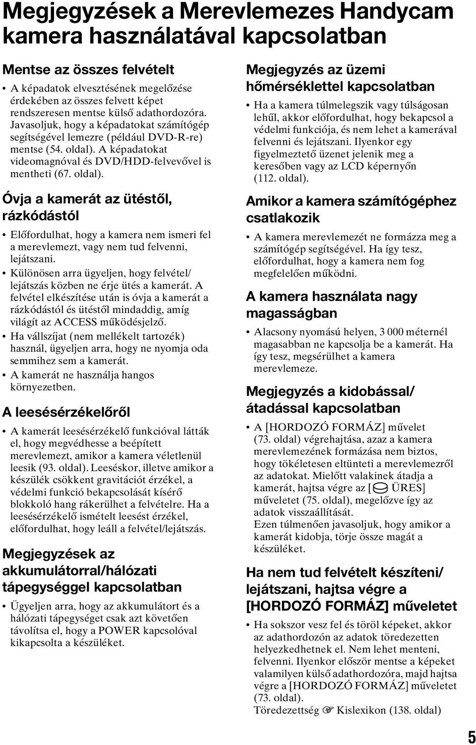 A képadatokat videomagnóval és DVD/HDD-felvevővel is mentheti (67. oldal).