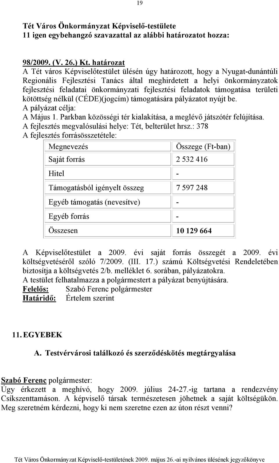 fejlesztési feladatok támogatása területi kötöttség nélkül (CÉDE)(jogcím) támogatására pályázatot nyújt be. A pályázat célja: A Május 1.