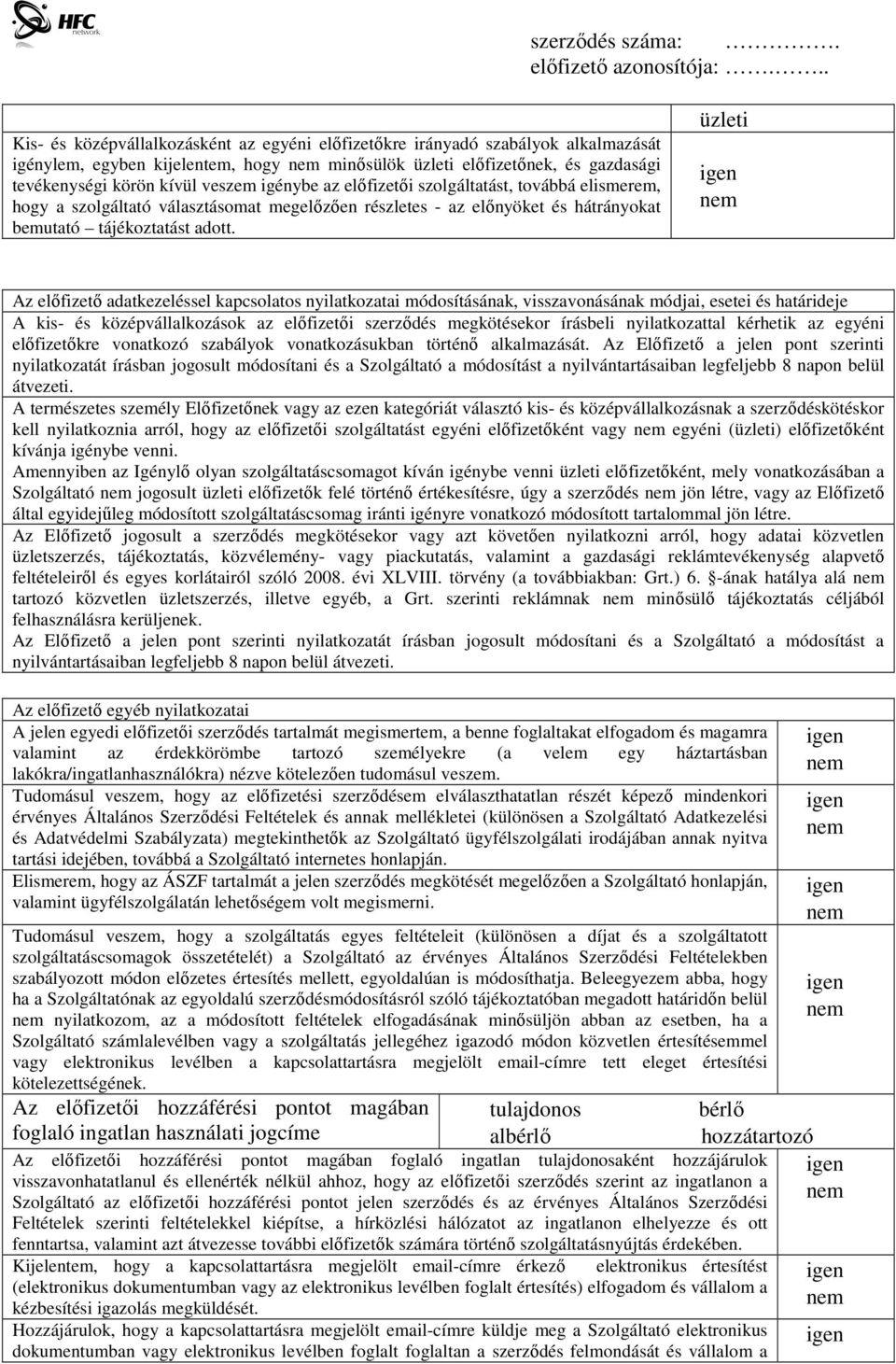 üzleti Az előfizető adatkezeléssel kapcsolatos nyilatkozatai módosításának, visszavonásának módjai, esetei és határideje A kis- és középvállalkozások az előfizetői szerződés megkötésekor írásbeli