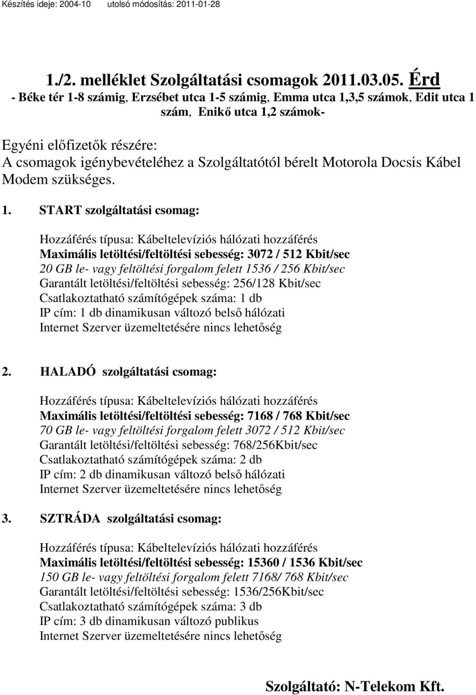 Motorola Docsis Kábel Modem szükséges. 1.