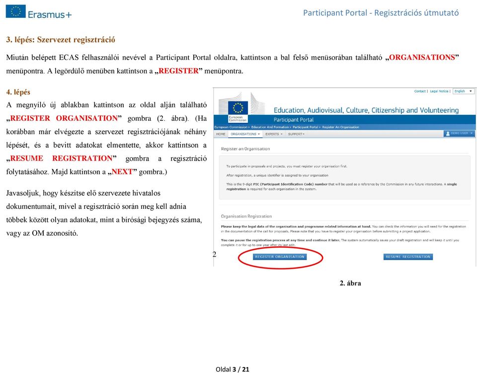 (Ha korábban már elvégezte a szervezet regisztrációjának néhány lépését, és a bevitt adatokat elmentette, akkor kattintson a RESUME REGISTRATION gombra a regisztráció folytatásához.