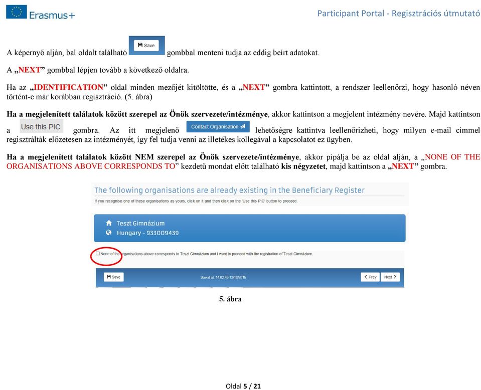 ábra) Ha a megjelenített találatok között szerepel az Önök szervezete/intézménye, akkor kattintson a megjelent intézmény nevére. Majd kattintson a gombra.