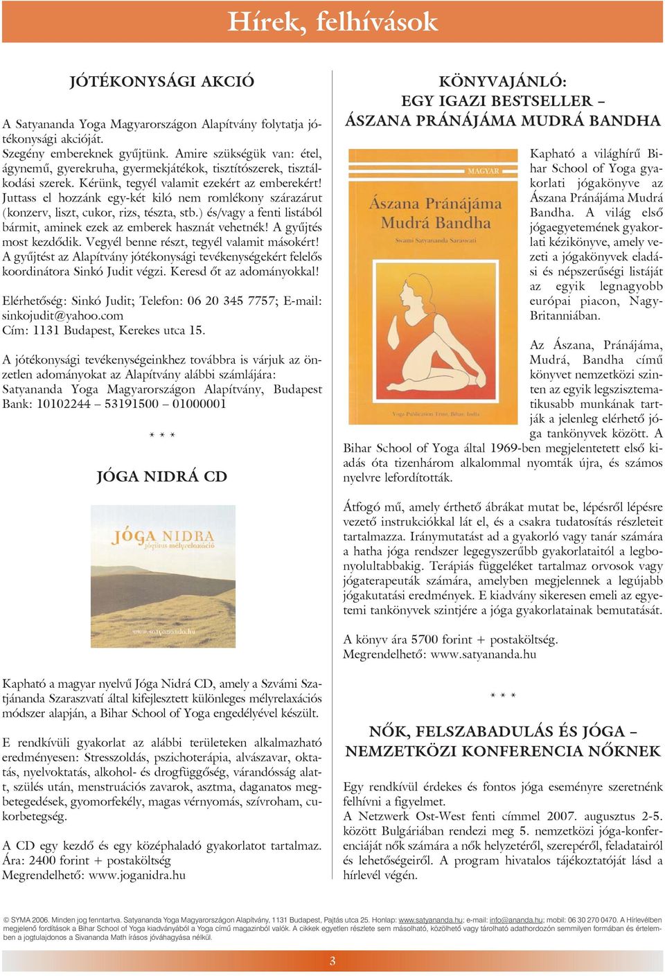 Juttass el hozzánk egy-két kiló nem romlékony szárazárut (konzerv, liszt, cukor, rizs, tészta, stb.) és/vagy a fenti listából bármit, aminek ezek az emberek hasznát vehetnék! A gyûjtés most kezdõdik.