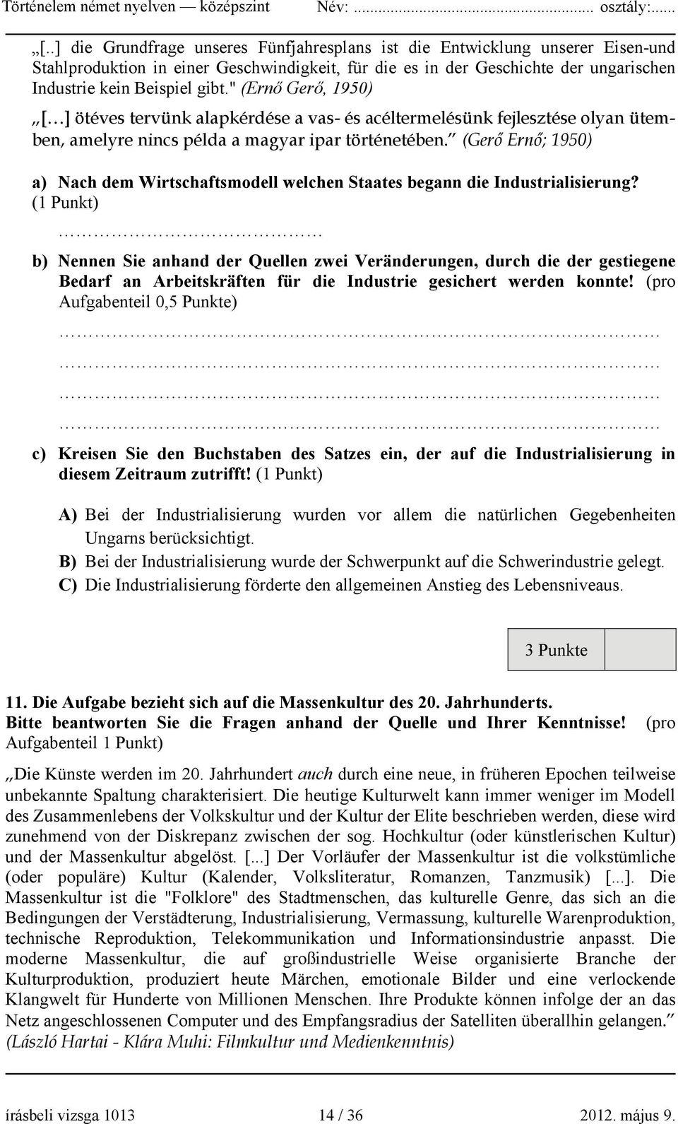 (Gerő Ernő; 1950) a) Nach dem Wirtschaftsmodell welchen Staates begann die Industrialisierung?