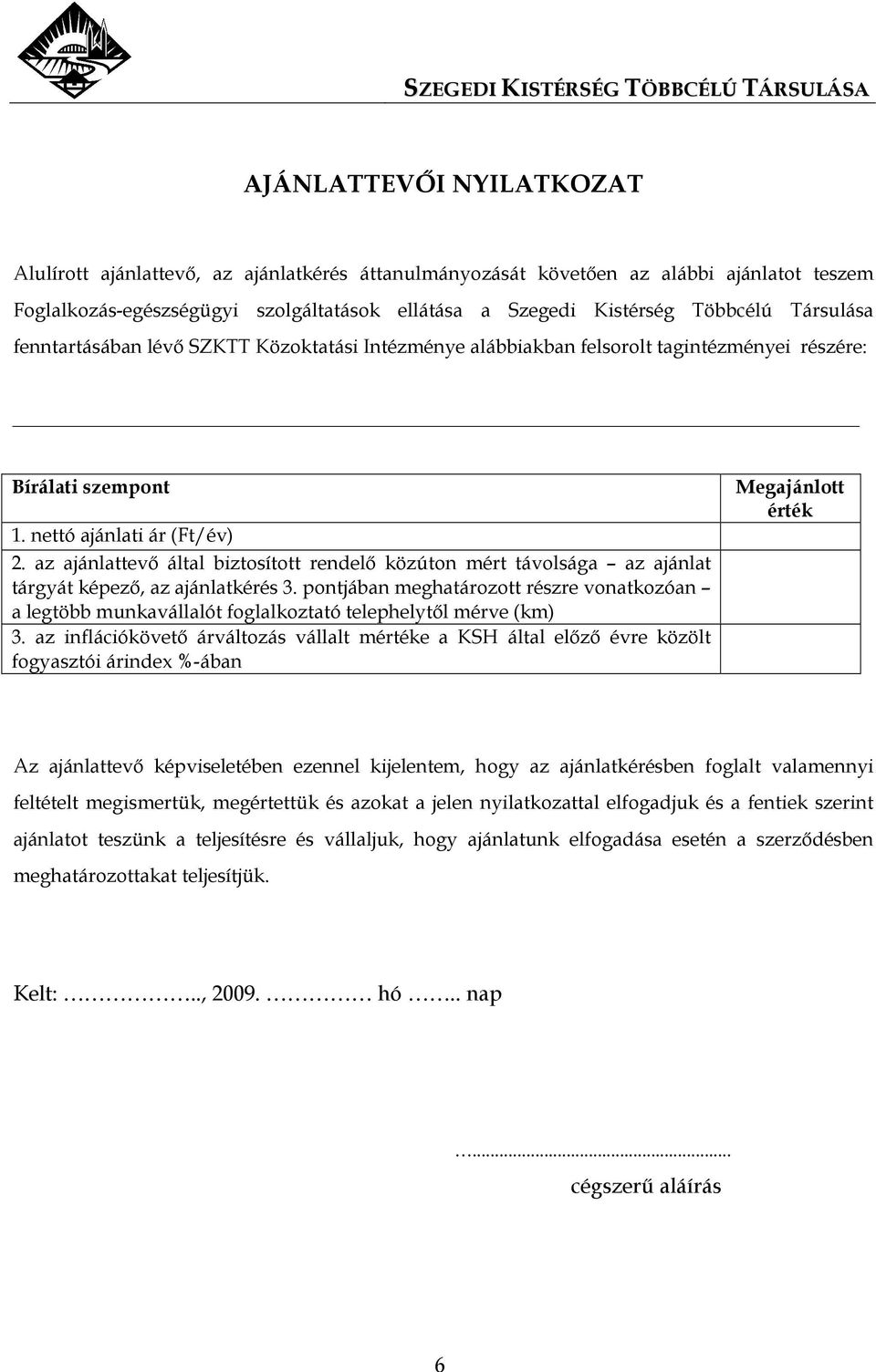 az ajánlattevı által biztosított rendelı közúton mért távolsága az ajánlat tárgyát képezı, az ajánlatkérés 3.