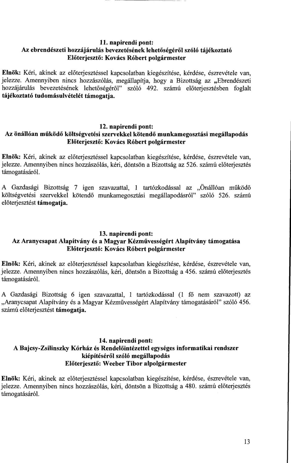számú előterjesztésben foglalt tájékoztató tudomásulvételét támogatja. 12.