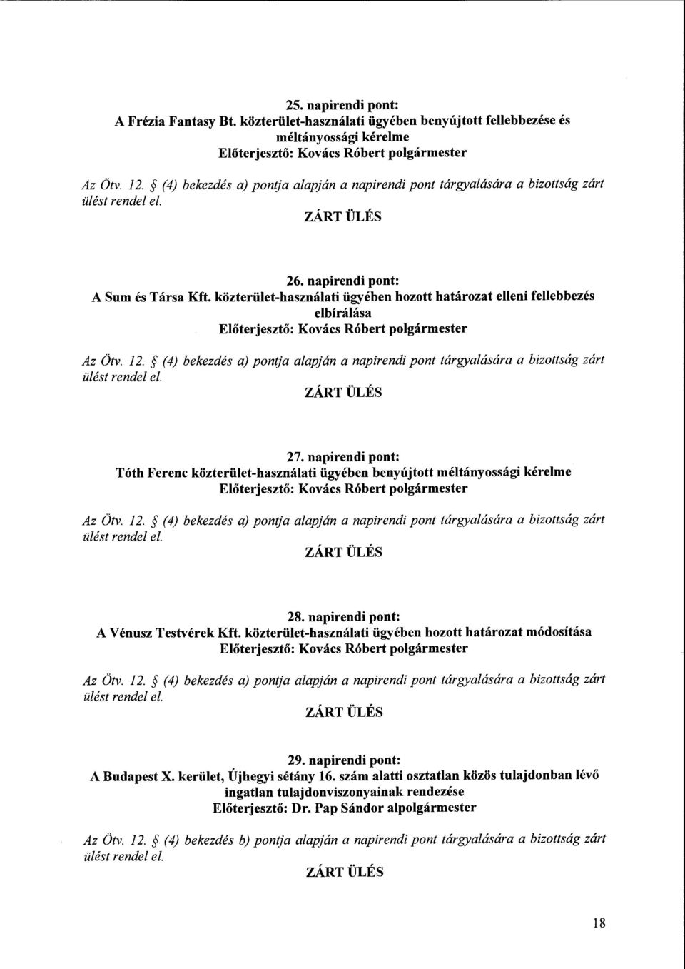 közterület-használati ügyében hozott határozat elleni fellebbezés elbírálása Kovács Róbert polgármester Az Ötv. 12. (4) bekezdés a) pontja alapján a napirendi pont tárgyalására a bizottság zárt 27.