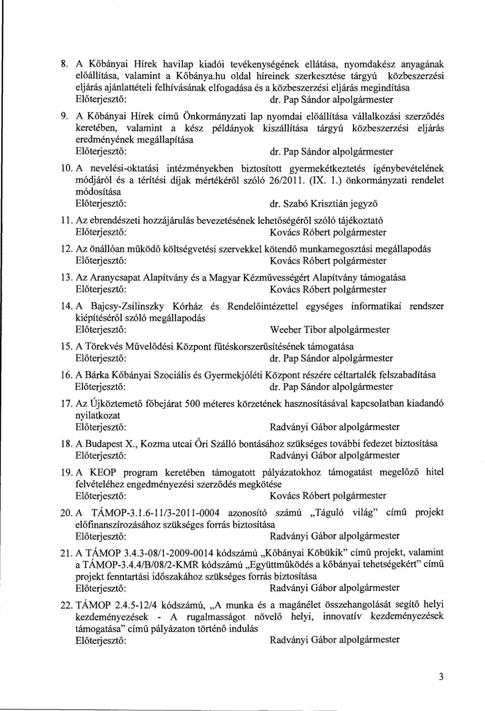 A Kőbányai Hírek című Önkormányzati lap nyomdai előállítása vállalkozási szerződés keretében, valamint a kész példányok kiszállítása tárgyú közbeszerzési eljárás eredményének megállapítása l O.