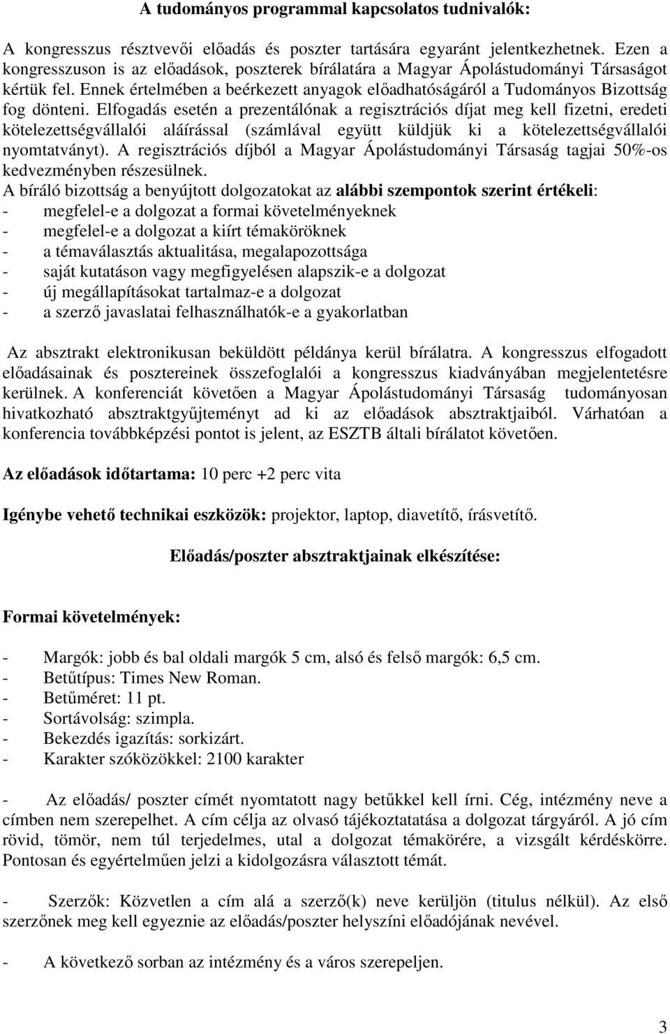 Elfogadás esetén a prezentálónak a regisztrációs díjat meg kell fizetni, eredeti kötelezettségvállalói aláírással (számlával együtt küldjük ki a kötelezettségvállalói nyomtatványt).