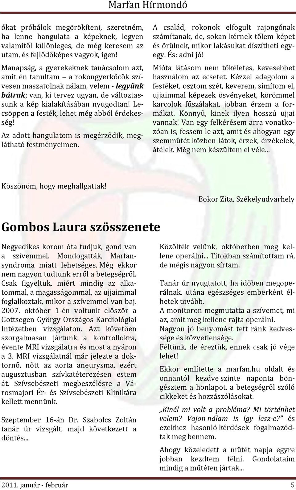 Lecsöppen a festék, lehet még abból érdekesség! Az adott hangulatom is megérződik, meglátható festményeimen.