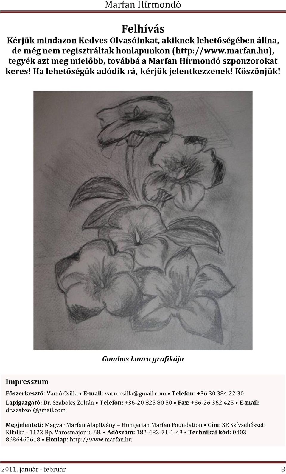 Gombos Laura grafikája Impresszum Főszerkesztő: Varró Csilla E-mail: varrocsilla@gmail.com Telefon: +36 30 384 22 30 Lapigazgató: Dr.