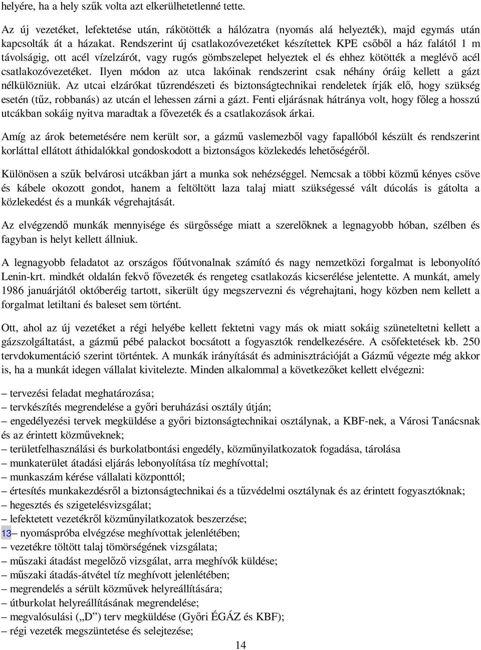 Ilyen módon az utca lakóinak rendszerint csak néhány óráig kellett a gázt nélkülözniük.