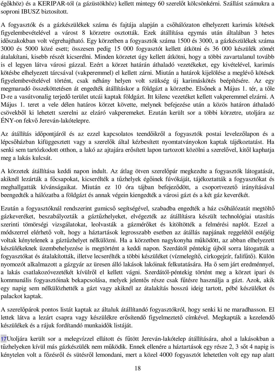 Ezek átállítása egymás után általában 3 hetes idıszakokban volt végrehajtható.