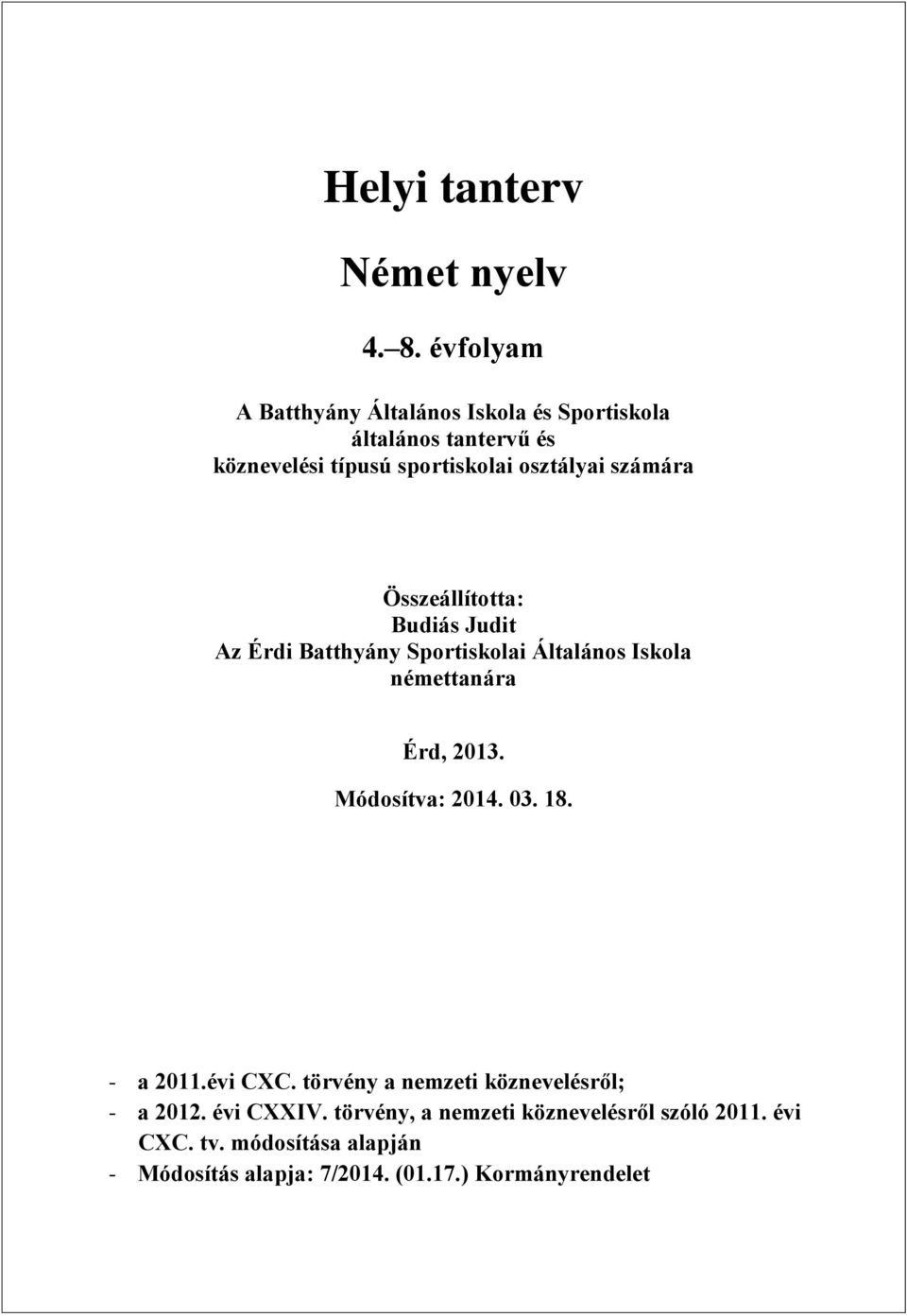 számára Összeállította: Budiás Judit Az Érdi Batthyány Sportiskolai Általános Iskola némettanára Érd, 2013.