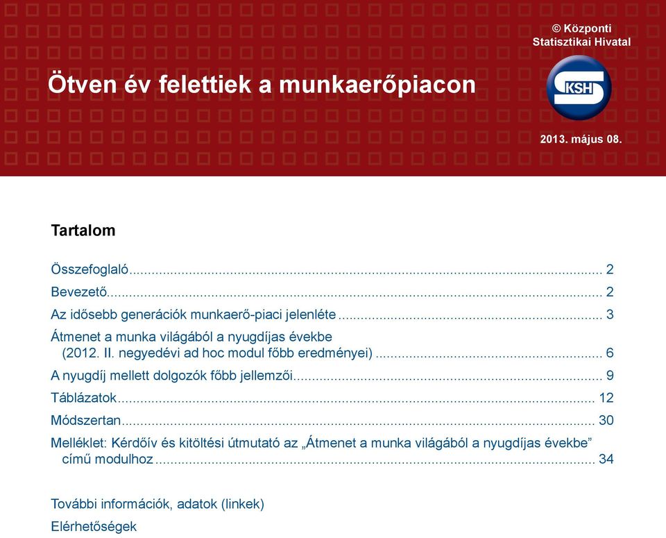 negyedévi ad hoc modul főbb eredményei)... 6 A nyugdíj mellett dolgozók főbb jellemzői... 9 Táblázatok... 12 Módszertan.