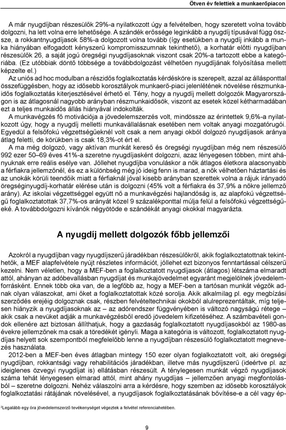 tekinthető), a korhatár előtti nyugdíjban részesülők 26, a saját jogú öregségi nyugdíjasoknak viszont csak 20%-a tartozott ebbe a kategóriába.
