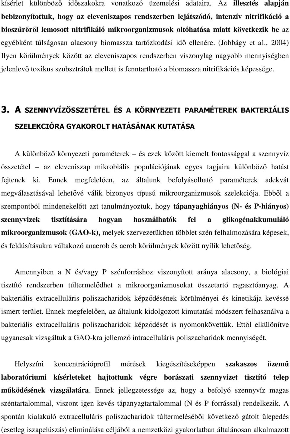 egyébként túlságosan alacsony biomassza tartózkodási idő ellenére. (Jobbágy et al.