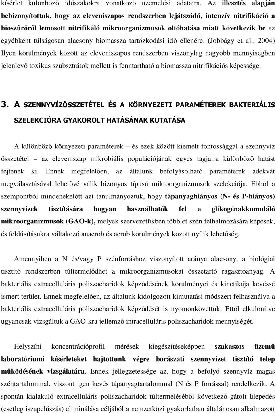 egyébként túlságosan alacsony biomassza tartózkodási idő ellenére. (Jobbágy et al.