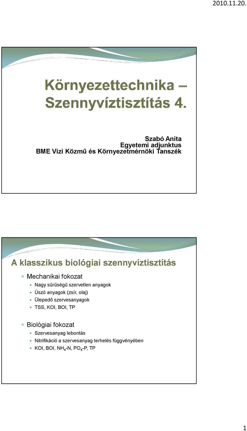 anyagok (zsír, olaj) Ülepedő szervesanyagok TSS, KOI, BOI, TP Biológiai fokozat