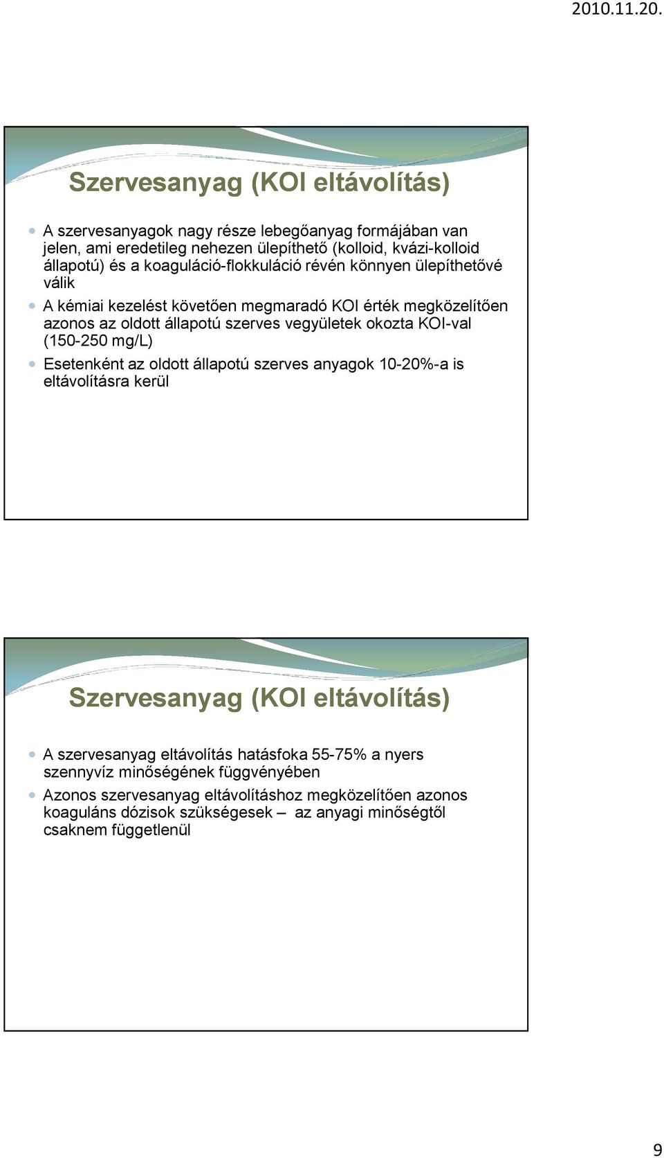 KOI-val (150-250 mg/l) Esetenként az oldott állapotú szerves anyagok 10-20%-a is eltávolításra kerül Szervesanyag (KOI eltávolítás) A szervesanyag eltávolítás hatásfoka