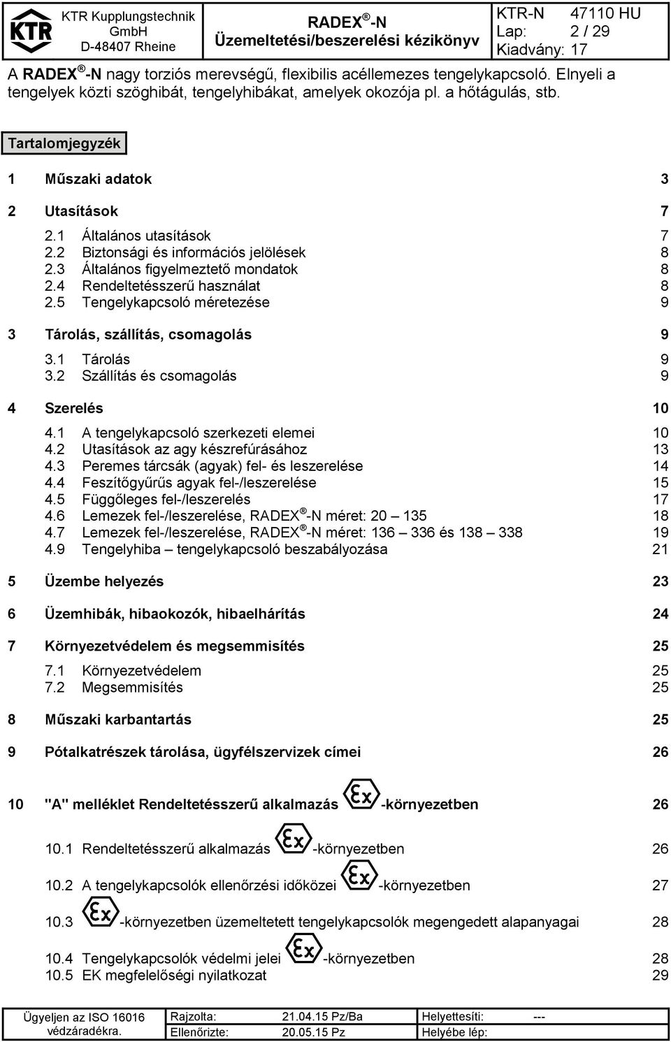 5 Tengelykapcsoló méretezése 9 3 Tárolás, szállítás, csomagolás 9 3.1 Tárolás 9 3.2 Szállítás és csomagolás 9 4 Szerelés 10 4.1 A tengelykapcsoló szerkezeti elemei 10 4.