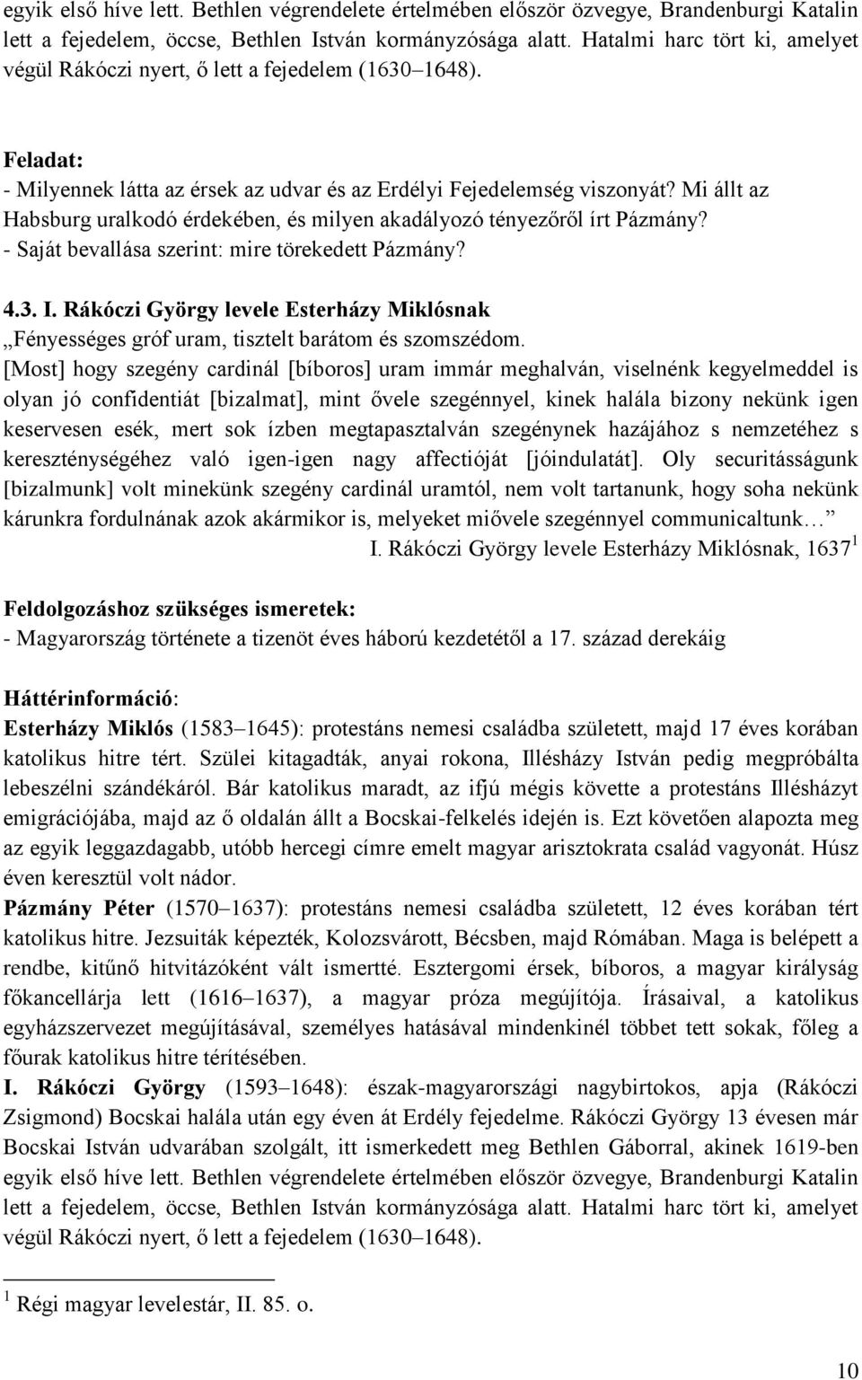 Mi állt az Habsburg uralkodó érdekében, és milyen akadályozó tényezőről írt Pázmány? - Saját bevallása szerint: mire törekedett Pázmány? 4.3. I.